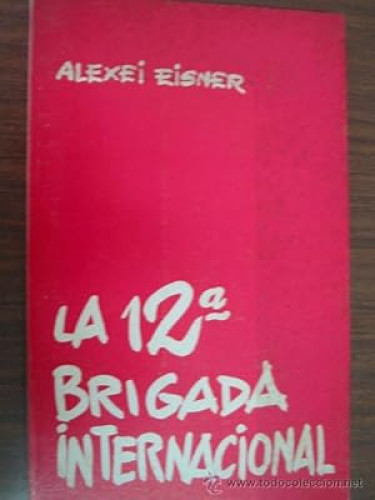 Portada del libro de ALEXEI EISNER - LA 12ª BRIGADA INTERNACIONAL. - PROMETEO 1972