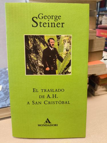 Portada del libro de EL TRASLADO DE A. H. (ADOLF HITLER) A SAN CRISTOBAL - GEORGE STEINER. MONDADORI 1994
