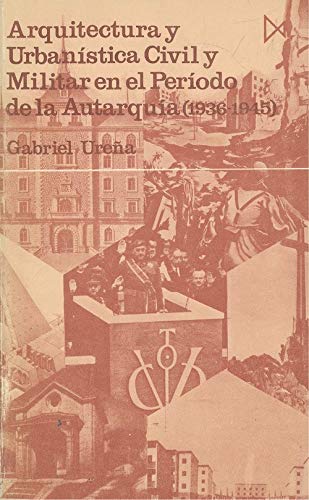 Portada del libro de ARQUITECTURA Y URBANÍSTICA CIVIL Y MILITAR EN EL PERÍODO DE LA AUTARQUIA (1936-1945) - GABRIEL UREÑA