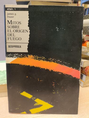 Portada del libro de JAMES G. FRAZER - MITOS SOBRE EL ORIGEN DEL FUEGO - ALTAFULLA, 1986