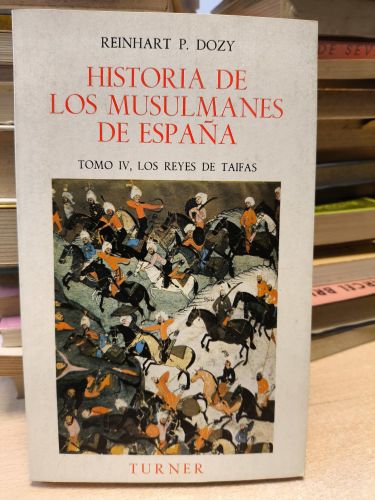 Portada del libro de HISTORIA DE LOS MUSULMANES DE ESPAÑA. TOMO IV. LOS REYES DE TAIFAS. REINHART P. DOZY - TURNER 1982