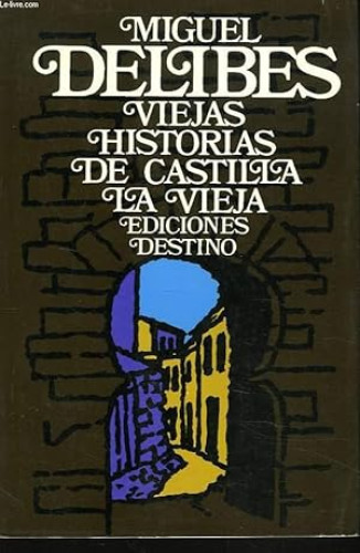 Portada del libro de MIGUEL DELIBES -VIEJAS HISTORIAS DE CASTILLA LA VIEJA - DESTINO 1981