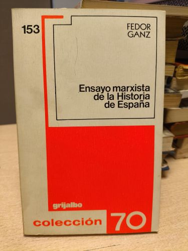 Portada del libro de ENSAYO MARXISTA DE LA HISTORIA DE ESPAÑA - FEDOR GANZ - GRIJALBO. 1977