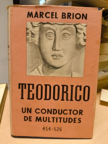 Portada del libro de MARCEL BRION - TEODORICO UN CONDUCTOR DE MULTITUDES