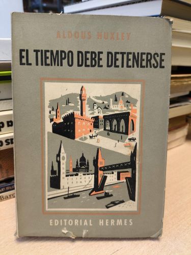 Portada del libro de ALDOUS HUXLEY - EL TIEMPO DEBE DETENERSE