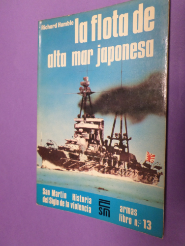 Portada del libro de LA FLOTA DE ALTA MAR JAPONESA- SAN MARTIN - HISTORIA DEL SIGLO DE LA VIOLENCIA- ARMAS LIBRO 13