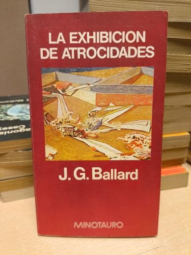 Portada del libro de LA EXHIBICION DE ATROCIDADES - J. G. BALLARD - MINOTAURO 1981 PRIMERA ED.