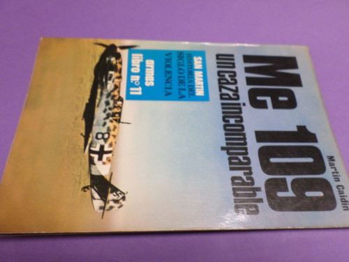 Portada del libro de ME 109 UN CAZA INCOMPARABLE - SAN MARTIN - HISTORIA DEL SIGLO DE LA VIOLENCIA- ARMAS LIBRO 11