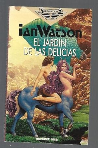 Portada del libro de EL JARDIN DE LAS DELICIAS - IAN WATSON - SUPERFICCION