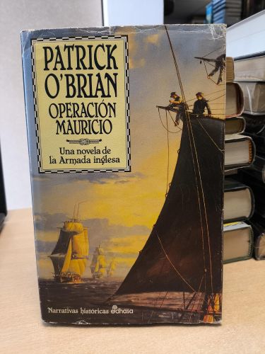 Portada del libro de OPERACION MAURICIO - PATRICK O'BRIAN - UNA NOVELA DE LA ARMADA INGLESA. TAPA DURA EDHASA