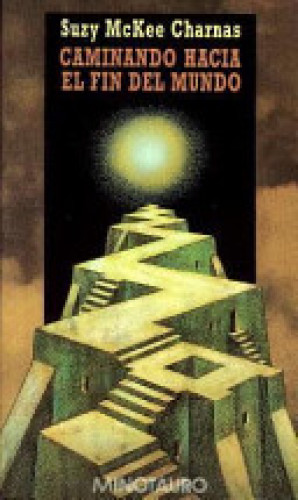 Portada del libro de CAMINANDO HACIA EL FIN DEL MUNDO - SUZY MCKEE CHARNAS MINOTAURO 1ª edición
