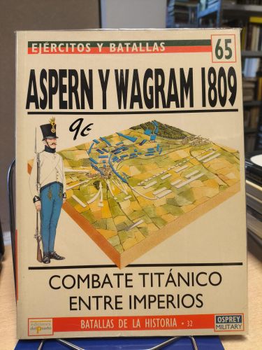 Portada del libro de EJERCITOS Y BATALLAS 65 - BATALLAS DE LA HISTORIA 32 -ASPERN Y WAGRAM 1809 COMBATE TITANICO ENTRE IMPERIOS-...