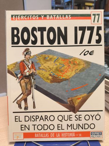 Portada del libro de EJERCITOS Y BATALLAS 77 - BATALLAS DE LA HISTORIA 38 - BOSTON 1775 EL DISPARO QUE SE OYO EN TODO EL...