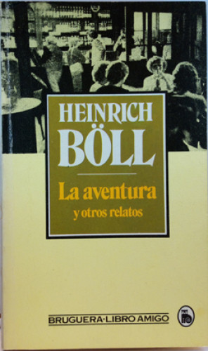 Portada del libro de LA AVENTURA Y OTROS RELATOS - HEINRICH BÖLL - BRUGUERA
