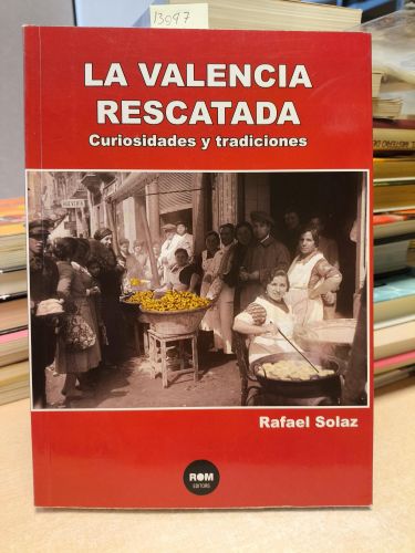 Portada del libro de LA VALENCIA RESCATADA, CURIOSIDADES Y TRADICIONES - RAFAEL SOLAZ