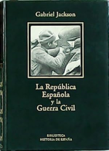 Portada del libro de LA REPUBLICA ESPAÑOLA Y LA GUERRA CIVIL - GABRIEL JACKSON