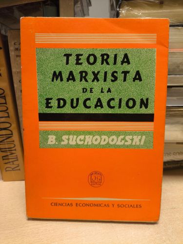 Portada del libro de TEORÍA MARXISTA DE LA EDUCACIÓN - B. SUCHODOLSKI - ED. GRIJALBO - PRIMERA EDICIÓN 1965