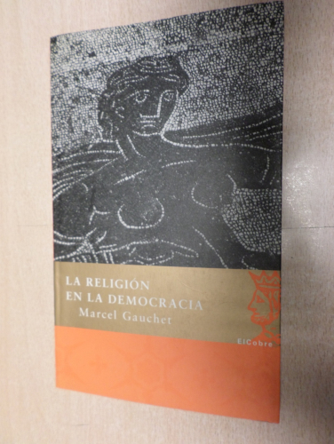 Portada del libro de LA RELIGION EN LA DEMOCRACIA: EL CAMINO DEL LAICISMO - MARCEL GAUCHET - EL COBRE 2003