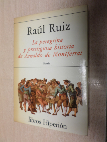 Portada del libro de LA PEREGRINA Y PRESTIGIOSA HISTORIA DE ARNALDO DE MONTFERRAT - RAUL RUIZ - ED. HIPERION 1984 PRIMERA...