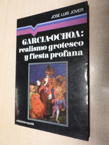 Portada del libro de GARCIA- OCHOA: REALISMO GROTESCO Y FIESTA PROFANA - JOSE LUIS JOVER - ED. RAYUELA 1976 COL. MANILUVIOS