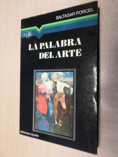 Portada del libro de LA PALABRA DEL ARTE - BALTASAR PORCEL - ED. RAYUELA 1976 COL. MANILUVIOS