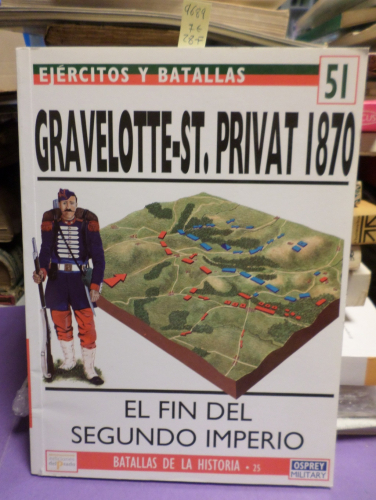 Portada del libro de EJERCITOS Y BATALLAS 51 - BATALLAS DE LA HISTORIA 25 - GRAVELOTTE- ST. PRIVAT 1870 EL FIN DEL SEGUNDO...