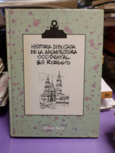 Portada del libro de HISTORIA DIBUJADA DE LA ARQUITECTURA OCCIDENTAL - BILL RISEBERO -  BLUME 1982