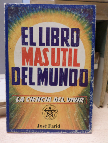 Portada del libro de EL LIBRO MÁS ÚTIL DEL MUNDO / LA CIENCIA DEL VIVIR / JOSÉ FARID H.- PRIMERA EDICION