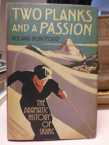 Portada del libro de TWO PLANKS AND A PASSION: The Dramatic History of Skiing - ROLAND HUNTFORD