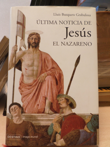 Portada del libro de ULTIMA NOTICIA DE JESUS EL NAZARENO - LLUIS BUSQUETS GRABULOSA - DESTINO 2007 - 1ª ED.