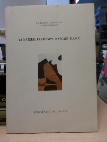Portada del libro de LA MATERIA EXPRESSIVA D´ARCADI BLASCO - CATALOGO EXPOSICION CENTRE CULTURAL D´ALCOI  1993