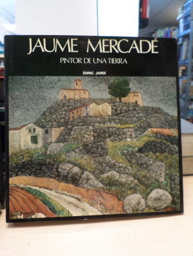 Portada del libro de JAUME MERCADÉ pintor de una tierra - ENRIC JARDÍ - BIBLIOTECA DE ARTE HISPANICO - POLIGRAFA 1977