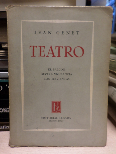 Portada del libro de JEAN GENET - TEATRO - EL BALCON / SEVERA VIGILANCIA / LAS SIRVIENTAS - LOSADA 1964