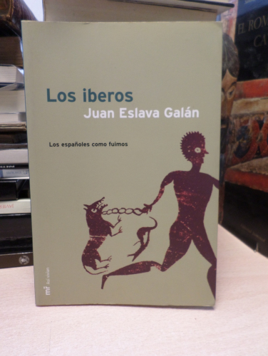 Portada del libro de LOS IBEROS. Los españoles como fuimos - JUAN ESLAVA GALÁN - MARTÍNEZ ROCA 2004 - 1ª ed.