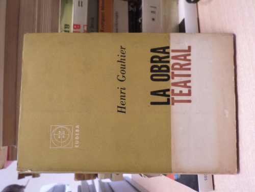 Portada del libro de LA OBRA TEATRAL - HENRI GOUHIER - EUDEBA 1965