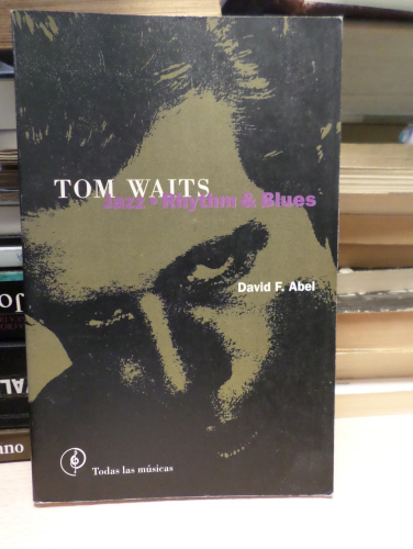 Portada del libro de TOM WAITS - JAZZ · RHYTHM & BLUES - DAVID F. ABEL - LA MASCARA ( TODAS LAS MUSICAS)