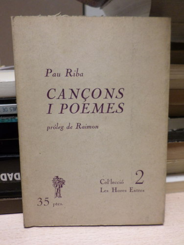 Portada del libro de CANÇONS I POEMES - PAU RIBA / PRÒLEG DE RAIMON - COL.LECCIÓ LES HORES EXTRES 2- EDITA ELER 1968