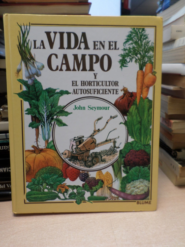 Portada del libro de LA VIDA EN EL CAMPO Y EL HORTICULTOR AUTOSUFICIENTE - JOHN SEYMOUR - BLUME TAPA DURA