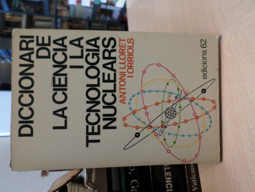 Portada del libro de DICCIONARI DE LA CIENCIA I LA TECNOLOGIA NUCLEARS - ANTONI LLORET I ORRIOLS