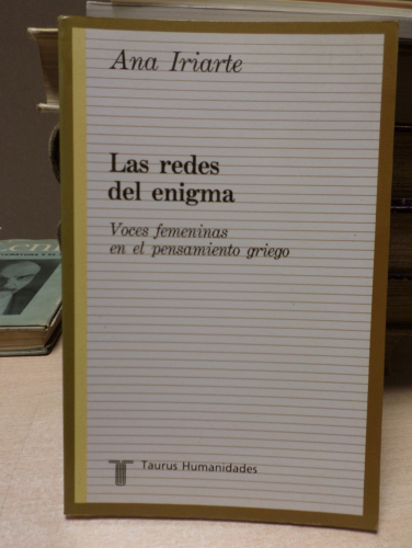 Portada del libro de LAS REDES DEL ENIGMA. VOCES FEMENINAS EN EL PENSAMIENTO GRIEGO - ANA IRIARTE - TAURUS