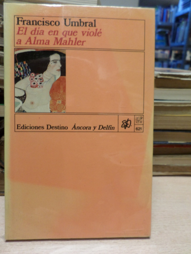 Portada del libro de FRANCISCO UMBRAL - EL DIA EN QUE VIOLÉ A ALMA MAHLER - Barcelona 1988 - 1ª edición