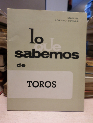 Portada del libro de LO QUE SABEMOS DE TOROS - MANUEL LOZANO SEVILLA -1967