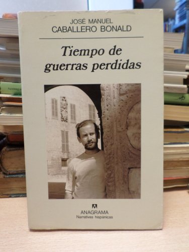 TIEMPO DE GUERRAS PERDIDAS - JOSÉ MANUEL CABALLERO BONALD- 1ª ED. ANAGRAMA 1995