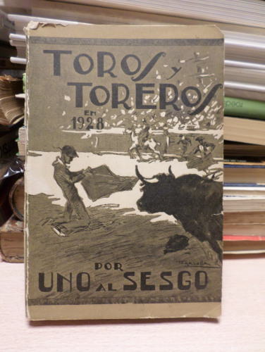 Portada del libro de TOROS Y TOREROS EN 1928, resumen critico estadistico de a temporada taurina - UNO AL SESGO