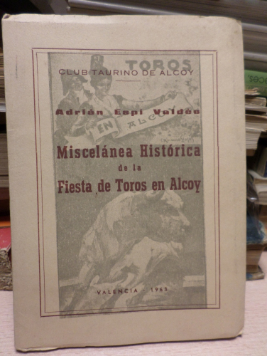 Portada del libro de MISCELANEA HISTORICA DE LA FIESTA DE TOROS EN ALCOY - A. ESPÍ VALDÉS - 1963