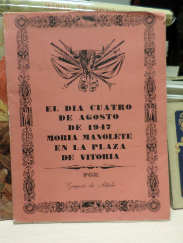 Book cover from EL DÍA CUATRO DE AGOSTO 1947 MORÍA MANOLETE- GREGORIO DE ALTUBE -VALVERDE Nº 1605