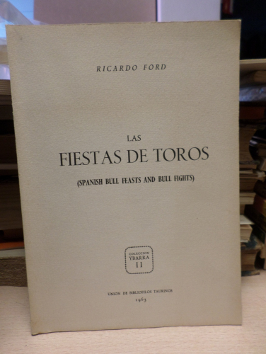 Portada del libro de LAS FIESTAS DE TOROS ( SPANISH BULL FEASTS AND BULL FIGHTS) - COLECCION IBARRA II - RICARDO FORD