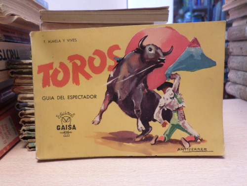 Book cover from TOROS GUIA DEL ESPECTADOR -  F. ALMELA Y VIVES -  EDICIONES GAISA  1959