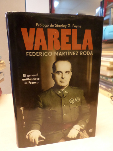 Portada del libro de VARELA EL GENERAL ANTIFASCISTA DE FRANCO - 1ª EDICION - FEDERICO MARTÍNEZ RODA