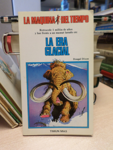 Portada del libro de LA ERA GLACIAL - DOUGAL DIXON- LA MAQUINA DEL TIEMPO 7 - TIMUN MAS